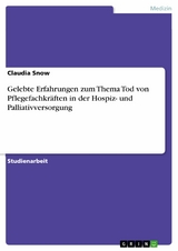 Gelebte Erfahrungen zum Thema Tod von Pflegefachkräften in der Hospiz- und Palliativversorgung - Claudia Snow