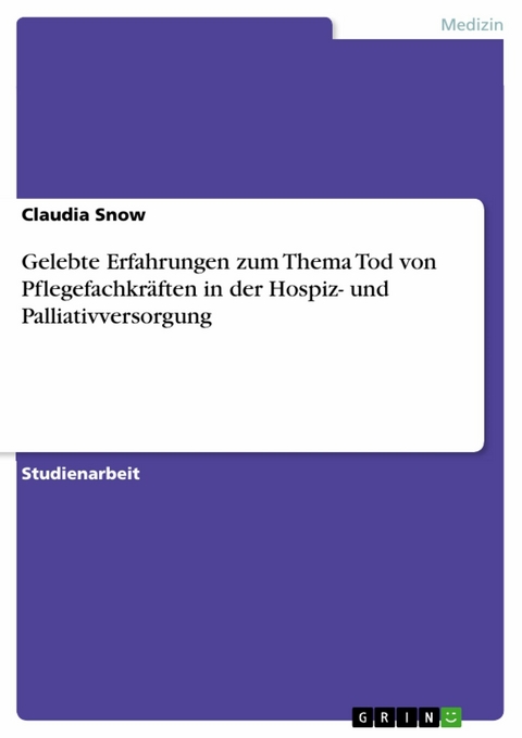 Gelebte Erfahrungen zum Thema Tod von Pflegefachkräften in der Hospiz- und Palliativversorgung - Claudia Snow