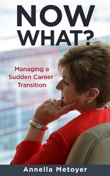 Now What? Managing a Sudden Career Transition -  Annella Metoyer