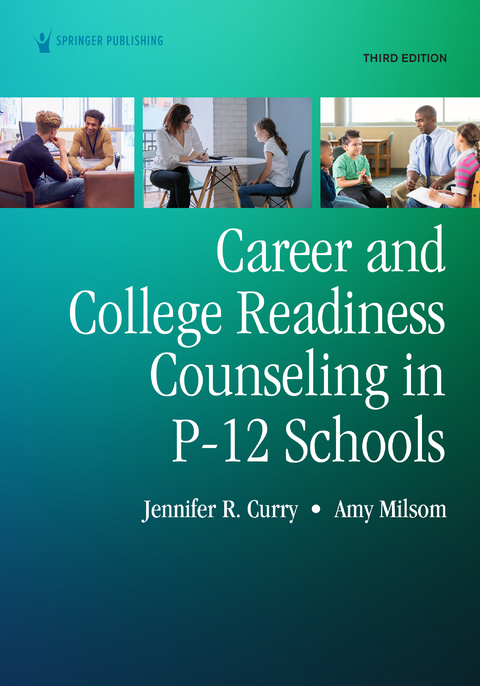 Career and College Readiness Counseling in P-12 Schools, Third Edition - Jennifer Curry, Amy Milsom