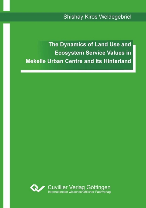 The Dynamics of Land Use and Ecosystem Service Values in Mekelle Urban Centre and its Hinterland -  Shishay Kiros Weldegebriel