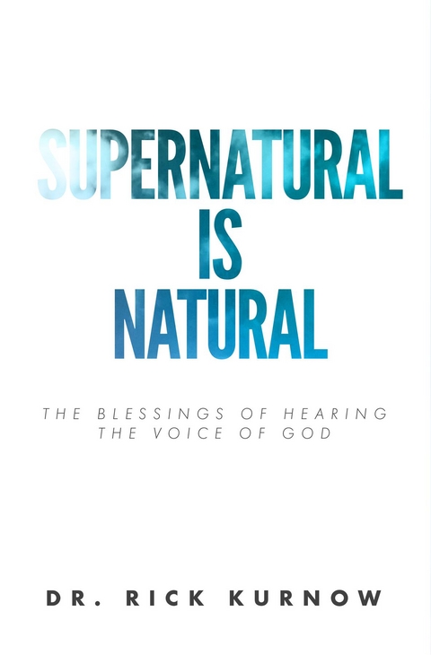 Supernatural is Natural -  Rick Kurnow