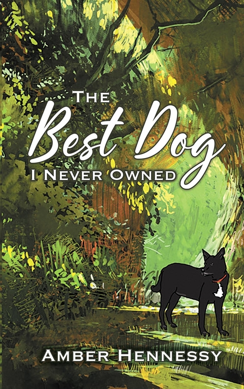 The Best Dog I Never Owned - Amber Hennessy