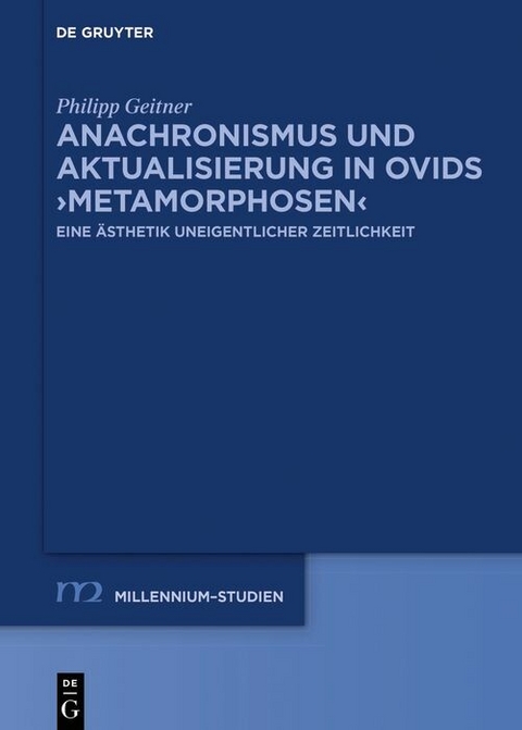 Anachronismus und Aktualisierung in Ovids ?Metamorphosen? -  Philipp Geitner