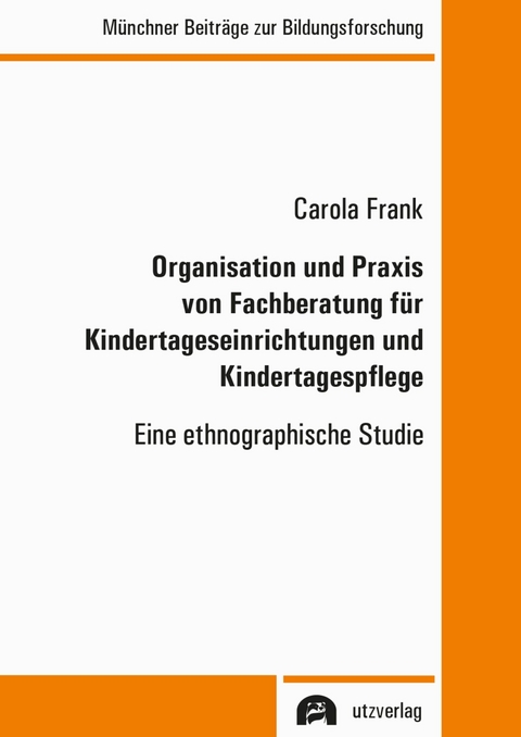 Organisation und Praxis von Fachberatung für Kindertageseinrichtungen und Kindertagespflege -  Carola Frank