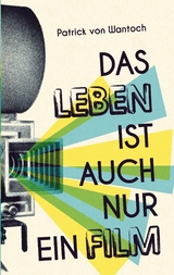 Das Leben ist auch nur ein Film - Patrick von Wantoch