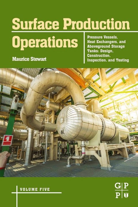 Surface Production Operations: Volume 5: Pressure Vessels, Heat Exchangers, and Aboveground Storage Tanks -  Maurice Stewart