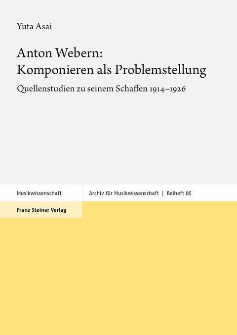 Anton Webern: Komponieren als Problemstellung -  Yuta Asai