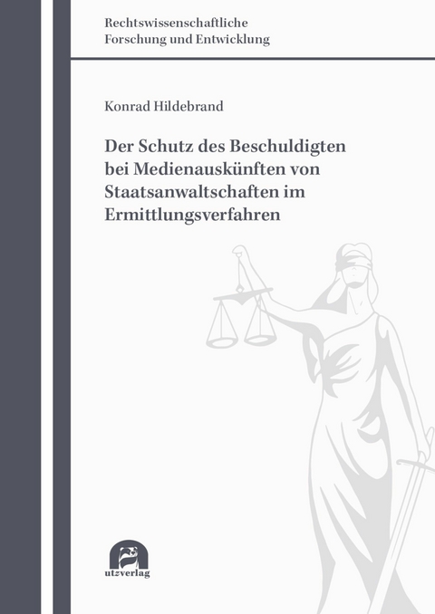 Der Schutz des Beschuldigten bei Medienauskünften von Staatsanwaltschaften im Ermittlungsverfahren -  Konrad Hildebrand