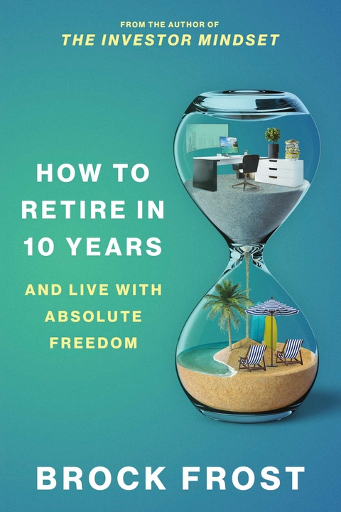 How to Retire in 10 Years -  Brock Frost