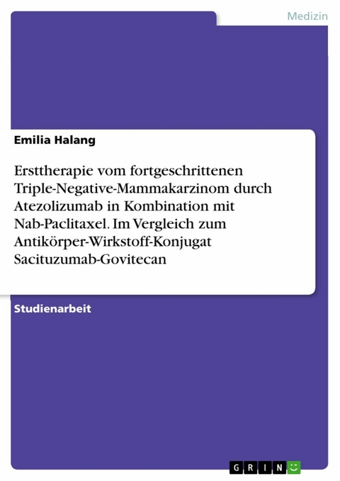 Ersttherapie vom fortgeschrittenen Triple-Negative-Mammakarzinom durch Atezolizumab in Kombination mit Nab-Paclitaxel. Im Vergleich zum Antikörper-Wirkstoff-Konjugat Sacituzumab-Govitecan - Emilia Halang