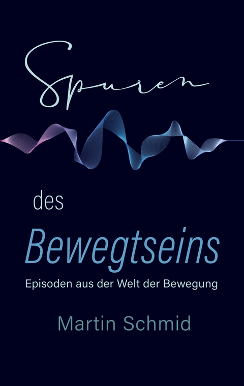 Spuren des Bewegtseins - Martin Schmid