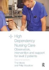 High Dependency Nursing Care - Moore, Tina; Woodrow, Philip