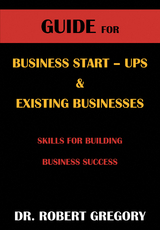 Guide for Business Startups & Existing Businesses - Dr. Robert Gregory