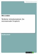 Weltliche Schönheitsideale. Ein internationaler Vergleich - Mira Letzbor