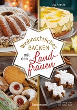 Weihnachtliches Backen mit den Landfrauen. klassische und neue Backrezepte für Stollen, Plätzchen, Weihnachtskuchen u.v.m. - 