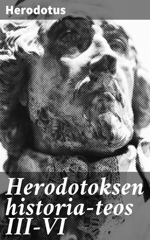 Herodotoksen historia-teos III-VI -  Herodotus