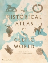 The Historical Atlas of the Celtic World - Haywood, John