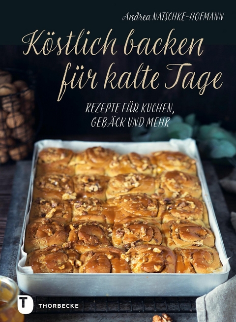 Köstlich backen für kalte Tage - Andrea Natschke-Hofmann