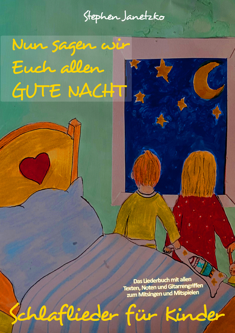 Nun sagen wir Euch allen GUTE NACHT - Schlaflieder für Kinder - Stephen Janetzko