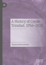 A History of Creole Trinidad, 1956-2010 - Raymond Ramcharitar