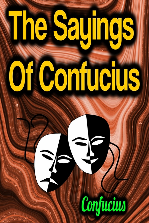 The Sayings Of Confucius -  Confucius