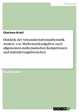 Didaktik der Sekundarstufenmathematik. Analyse von Mathematikaufgaben nach allgemeinen mathematischen Kompetenzen und Anforderungsbereichen - Charleen Krahl