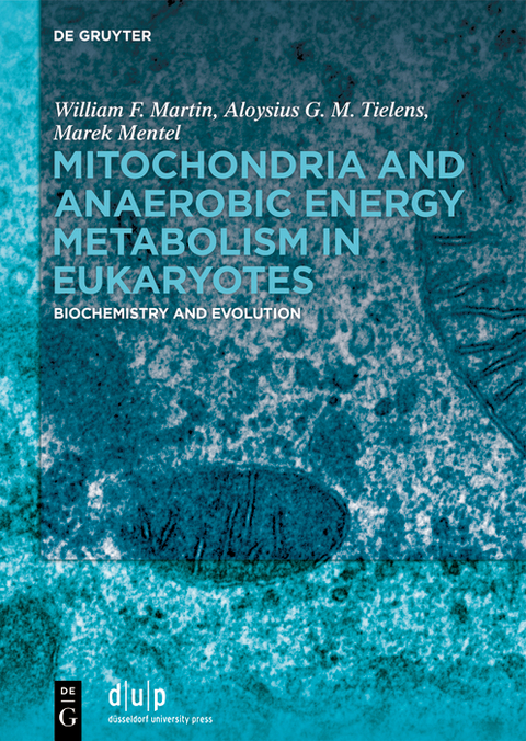 Mitochondria and Anaerobic Energy Metabolism in Eukaryotes - William F. Martin, Aloysius G. M. Tielens, Marek Mentel