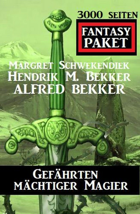 Gefährten mächtiger Magier: 3000 Seiten Fantasy Paket - Alfred Bekker, Margret Schwekendiek, Hendrik M. Bekker