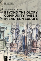 Beyond the Glory: Community Rabbis in Eastern Europe - Mordechai Zalkin