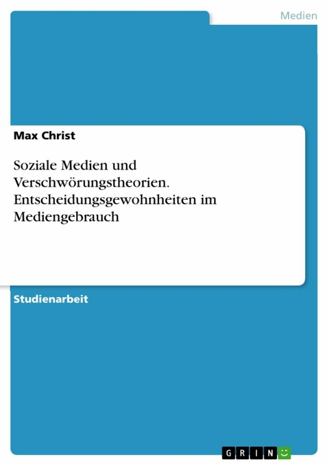 Soziale Medien und Verschwörungstheorien. Entscheidungsgewohnheiten im Mediengebrauch - Max Christ