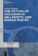 The Fiction of Occasion in Hellenistic and Roman Poetry - Adrian Gramps