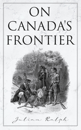 On Canada's Frontier - Julian Ralph