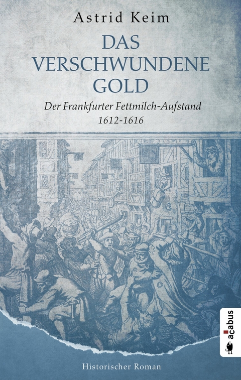 Das verschwundene Gold. Der Frankfurter Fettmilch-Aufstand 1612-1616 - Astrid Keim