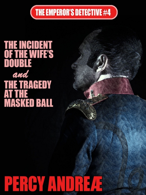 The Incident of the Wife’s Double and the Tragedy at the Masked Ball - Percy Andreæ