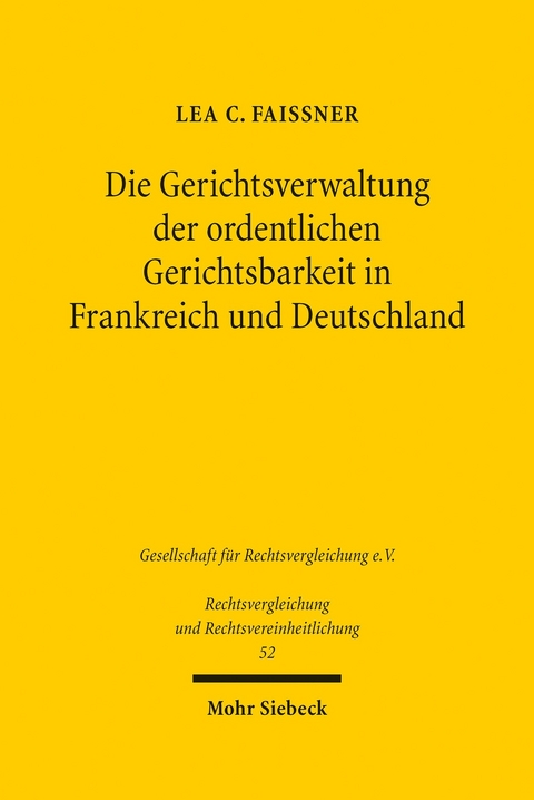 Die Gerichtsverwaltung der ordentlichen Gerichtsbarkeit in Frankreich und Deutschland -  Lea C. Faissner