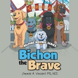 Bichon the Brave : Helping Hounds Series -  NCC Jimmie A. Vincent MS