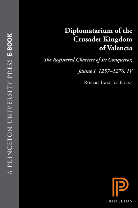 Diplomatarium of the Crusader Kingdom of Valencia -  Robert Ignatius Burns