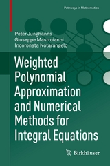 Weighted Polynomial Approximation and Numerical Methods for Integral Equations - Peter Junghanns, Giuseppe Mastroianni, Incoronata Notarangelo