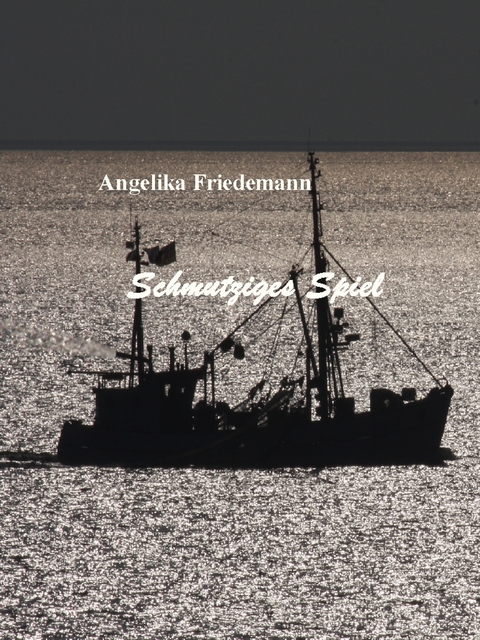 Schmutziges Spiel - Angelika Friedeman