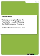 Trainingskonzept anhand des Fünf-Stufen-Modells. Planung, Durchführung und Übungen - Kamil Scherba