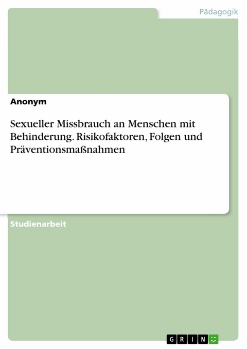 Sexueller Missbrauch an Menschen mit Behinderung. Risikofaktoren, Folgen und Präventionsmaßnahmen