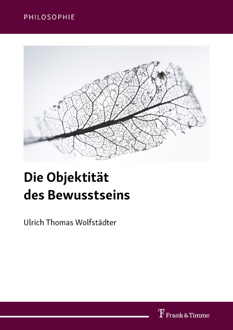 Die Objektität des Bewusstseins -  Ulrich Thomas Wolfstädter