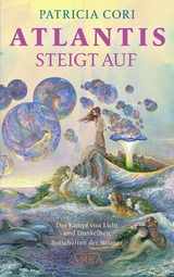 ATLANTIS STEIGT AUF. Der Kampf von Licht und Dunkelheit. Botschaften der Sirianer - Patricia Cori