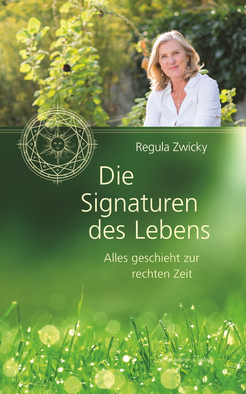 Die Signaturen des Lebens: Alles geschieht zur rechten Zeit -  Regula Zwicky