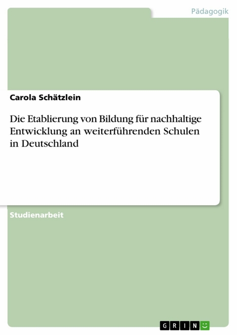 Die Etablierung von Bildung für nachhaltige Entwicklung an weiterführenden Schulen in Deutschland - Carola Schätzlein