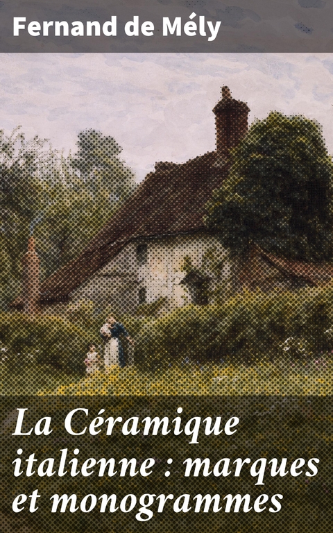 La Céramique italienne : marques et monogrammes - Fernand de Mély