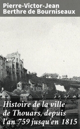 Histoire de la ville de Thouars, depuis l'an 759 jusqu'en 1815 - Pierre-Victor-Jean Berthre de Bourniseaux