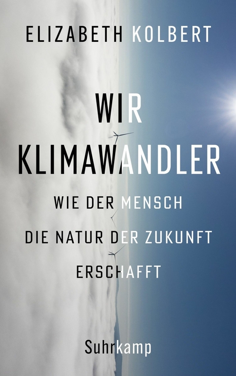 Wir Klimawandler -  Elizabeth Kolbert