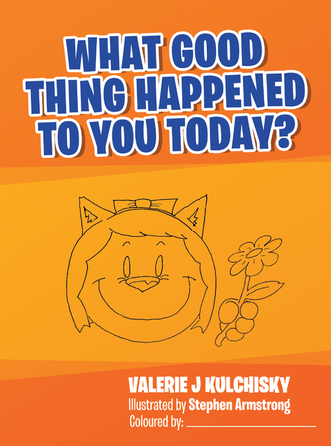 What Good Thing Happened to You Today? - Valerie J Kulchisky